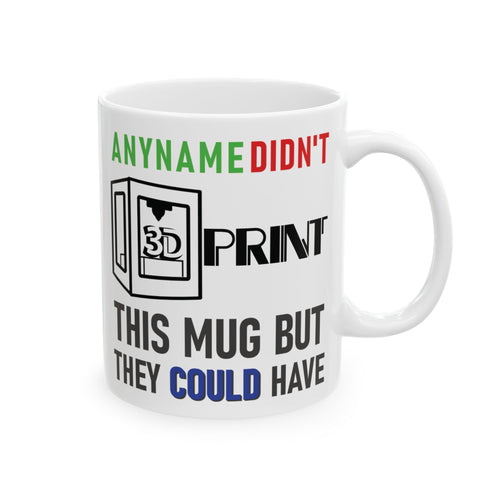 Didn't 3D Print This Mug But They Could Have - Personalised Ceramic Mug