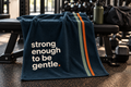 Strong Enough to Be Gentle | Premium Gym & Fitness Towel